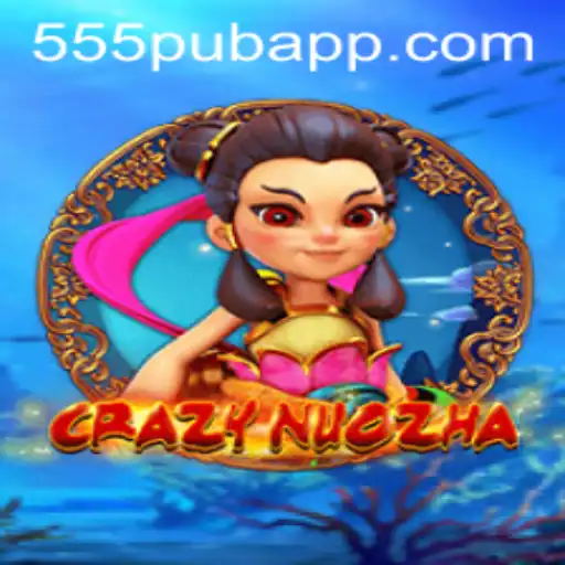 CrazyNuoZha: Immersive Gameplay and Unmatched Excitement by 555pub