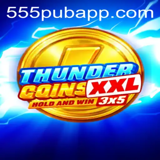ThunderCoinsXxl: The Ultimate Adventure in 555pub