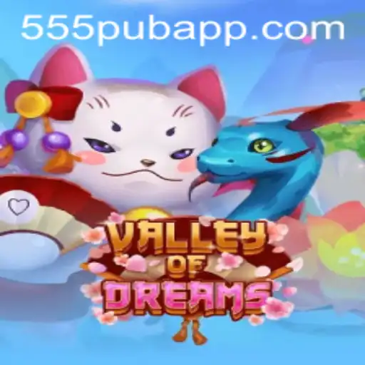 Valley of Dreams: Exploring the Enchanting World of 555PUB